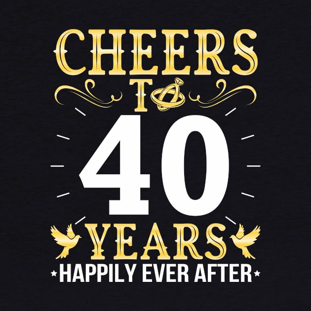 Cheers To 40 Years Happily Ever After Married Wedding by Cowan79